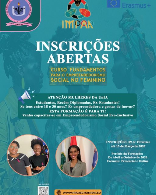 ATENÇÃO MULHERES - UnIA! 

Chamada Especial para Mulheres dos 18 aos 30 Anos. 

És Estudante ou  Ex-Estudante, gostas de inovar através do Empreendedorismo Social? 

Esta Formação é para ti. 

Inscreva-se já. 100% online e gratuita. 

Inscrições: até 15 de Março de 2026. 

Aceda ao site oficial: https://projetoimpar.eu/coi/ ou em  www.unia.ao,  clique no menu Cooperação e seleccione Projecto IMPAR. 

#CBHE #IMPAR #ProjetoIMPAR #IMPARproject